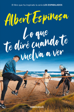 LO QUE TE DIR� CUANDO TE VUELVA A VER (EL LIBRO QUE INSPIR� LA SERIE LOS ESPABIL