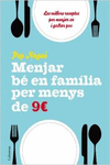 MENJAR B� EN FAMILIA PER MENYS DE 9 EUROS AL DIA