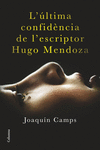 L'�LTIMA CONFID�NCIA DE L'ESCRIPTOR HUGO MENDOZA