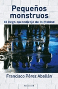 PEQUE�OS MONSTRUOS. EL LARGO APRENDIZAJE DE LA MALDAD