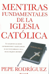 MENTIRAS FUNDAMENTALES DE LA IGLESIA CATOLICA