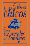 EL LIBRO DE LOS CHICOS. CMO SORPRENDER A TUS AMIGOS