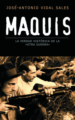 MAQUIS, LA VERDAD HISTRICA DE LA OTRA GUERRA