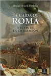 LA CAÍDA DE ROMA Y EL FIN DE LA CIVILIZACIÓN