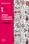 ESENCIALES OXFORD. LENGUA CASTELLANA Y LITERATURA 1. ESO. ORTOGRAFA