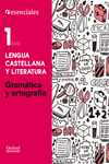 ESENCIALES OXFORD. LENGUA CASTELLANA Y LITERATURA 1. ESO. GRAMTICA Y ORTOGRAF