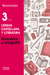 ESENCIALES OXFORD. LENGUA CASTELLANA Y LITERATURA 3. ESO. GRAMTICA Y ORTOGRAF
