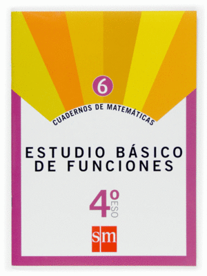 CUADERNOS DE MATEMTICAS 6. 4 ESO. ESTUDIO BSICO DE FUNCIONES