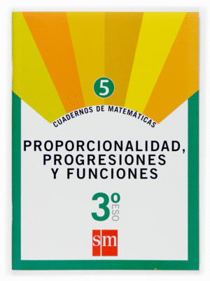 CUADERNO 5 DE MATEMÁTICAS. 3 ESO. PROPORCIONALIDAD, PROGRESIONES Y FUNCIONES