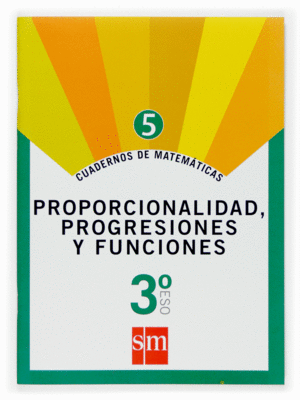 CUADERNO 5 DE MATEMTICAS. 3 ESO. PROPORCIONALIDAD, PROGRESIONES Y FUNCIONES