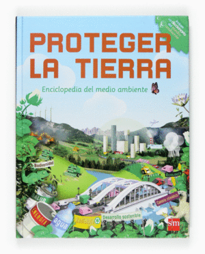 PROTEGER LA TIERRA: ENCICLOPEDIA DEL MEDIO AMBIENTE