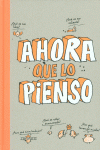AHORA QUE LO PIENSO