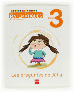 APRENC A PENSAR AMB LES MATEMTIQUES: LES PREGUNTES DE JLIA. NIVELL 3. EDUCACI