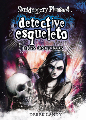 DETECTIVE ESQUELETO: D�AS OSCUROS [SKULDUGGERY PLEASANT]