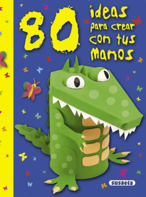 80 IDEAS PARA CREAR CON TUS MANOS