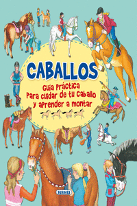 CABALLOS, GUA PRACTICA PARA CUIDAR DE TU CABALLO Y APRENDER A MONTAR