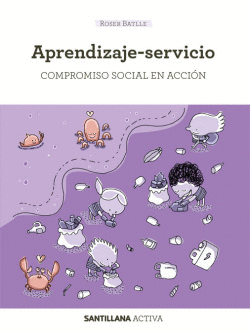SANTILLANA ACTIVA APRENDIZAJE-SERVICIO. COMPROMISO SOCIAL EN ACCI�N