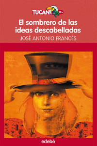 EL SOMBRERO DE LAS IDEAS DESCABELLADAS, DE JOS� A. FRANC�S