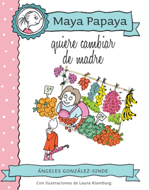 MAYA PAPAYA 4: MAYA PAPAYA QUIERE CAMBIAR DE MADRE