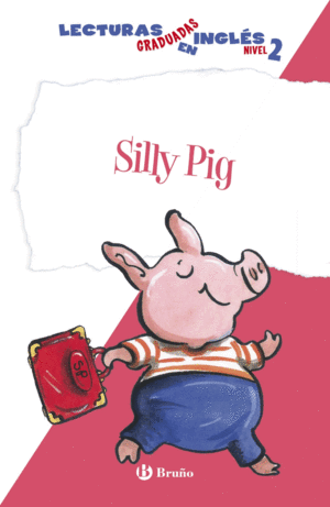 SILLY PIG. LECTURAS GRADUADAS INGL�S, NIVEL 2