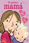 TE QUIERO, MAM�