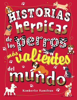 HISTORIAS HEROICAS DE LOS PERROS M�S VALIENTES DEL MUNDO