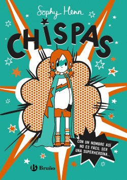 CHISPAS, 1. CON UN NOMBRE AS�, NO ES F�CIL SER UNA SUPERHERO�NA...