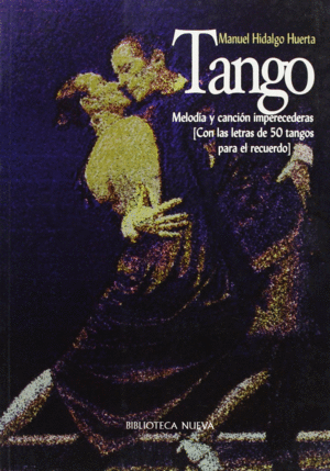 TANGO. MELODA Y CANCIN IMPERECEDERAS (CON LAS LETRAS DE 50 TANGOS PARA EL RECU