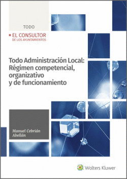 TODO ADMINISTRACI�N LOCAL: R�GIMEN COMPETENCIAL, ORGANIZATIVO Y DE FUNCIONAMIENT