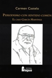 PERIODISMO CON SENTIDO COM�N. EL CASO GARC�A MART�NEZ
