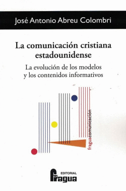 LA COMUNICACI�N CRISTIANA ESTADOUNIDENSE. LA EVOLUCI�N DE LOS MODELOS Y LOS CONT