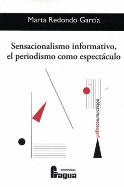 SENSACIONALISMO INFORMATIVO, EL PERIODISMO COMO ESPECT�CULO