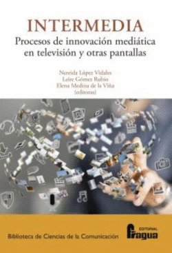 INTERMEDIA. PROCESOS E INNOVACI�N MEDI�TICA EN TELEVISI�N Y OTRAS PANTALLAS.
