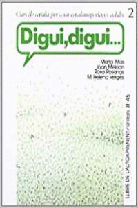 DIGUI, DIGUI. CURS DE CATAL� PER A NO-CATALANOPARLANTS ADULTS. LLIBRE DE L'AUTOA