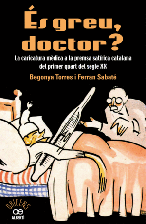 �S GREU DOCTOR? LA CARICATURA M�DICA A LA PREMSA SAT�RICA CATALANA DEL PRIMER QU