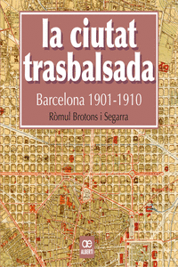 LA CIUTAT TRASBALSADA. BARCELONA 1901-1910