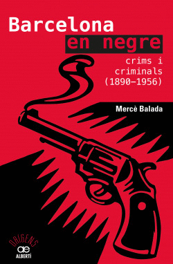 BARCELONA EN NEGRE. CRIMS I CRIMINALS (1890-1956)