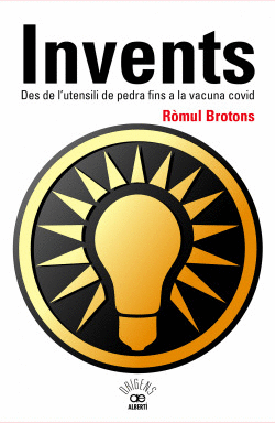 INVENTS. DES DE L'UTENSILI DE PEDRA FINS A LA VACUNA COVID
