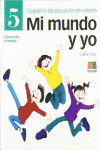 MI MUNDO Y YO, EDUCACIN EN VALORES, 5 EDUCACIN PRIMARIA. CUADERNO