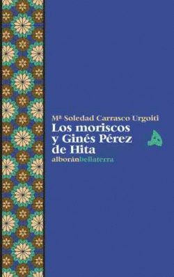 LOS MORISCOS Y GINES PEREZ DE HITA - M� SOLEDAD CARRASCO URGOITI [ALB 16]