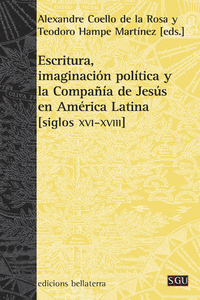 ESCRITURA, IMAGINACI�N POL�TICA Y LA COMPA��A DE JES�S EN AM�RICA LATINA [SIGLOS
