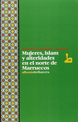 MUJERES, ISLAM Y ALTERIDADES EN EL NORTE DE MARRUECOS - ARACELI GONZ�LEZ V�ZQUEZ
