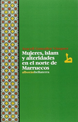 MUJERES, ISLAM Y ALTERIDADES EN EL NORTE DE MARRUECOS - ARACELI GONZLEZ VZQUEZ