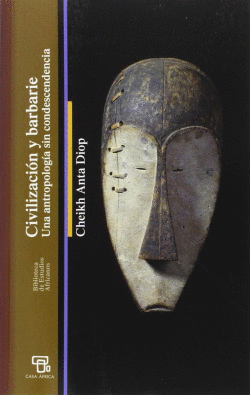 CIVILIZACION Y BARBARIE - CHEIKH ANTA DIOP