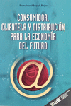 CONSUMIDOR, CLIENTELA Y DISTRIBUCI�N PARA LA ECONOMIA DEL FUTURO