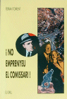 NO EMPRENYEU EL COMISSARI