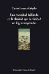 UNA OSCURIDAD BRILLANDO EN LA CLARIDAD QUE LA CLARIDAD NO LOGRA COMPRENDER