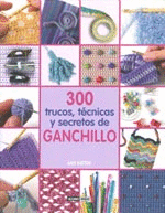 300 TRUCOS, TCNICAS Y SECRETOS DE GANCHILLO