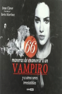 66 MANERAS DE ENAMORAR A UN VAMPIRO Y A OTROS SERES IRRESISTIBLES
