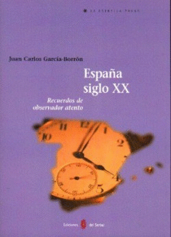 ESPA�A SIGLO XX. RECUERDOS DE OBSERVADOR ATENTO